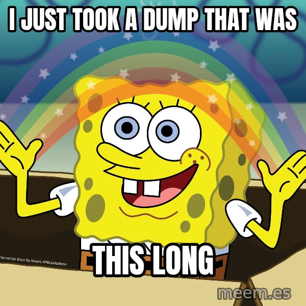spongebob rainbow meme: I just took a dump that was / this long