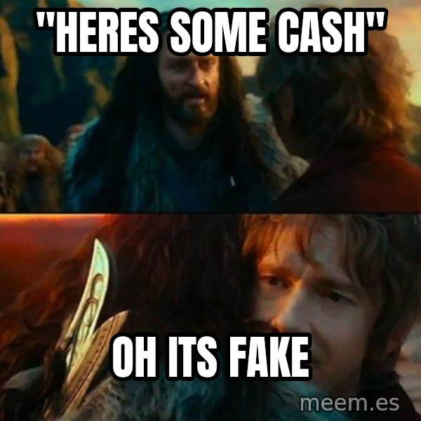 Never Have I Been So Wrong meme: "heres some cash" / Oh its fake