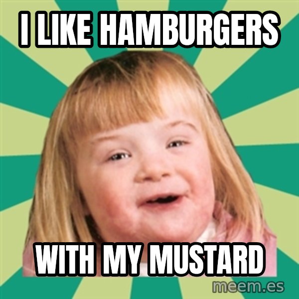 Retard girl meme: I like hamburgers / With my mustard
