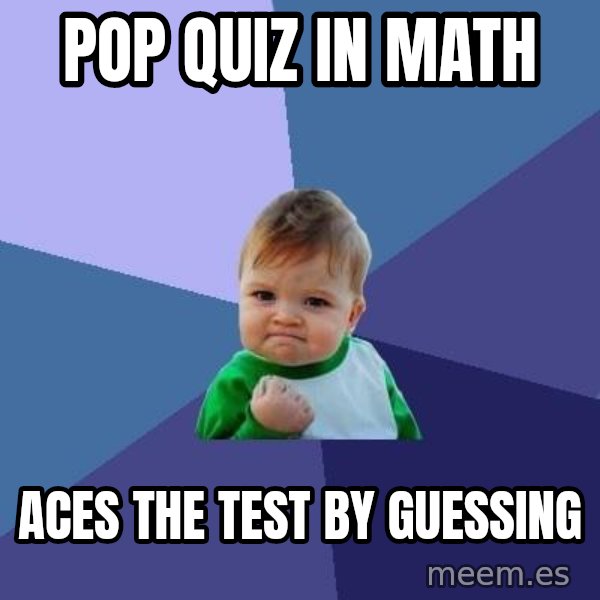 Success Kid meme: Pop Quiz in math / Aces the test by guessing