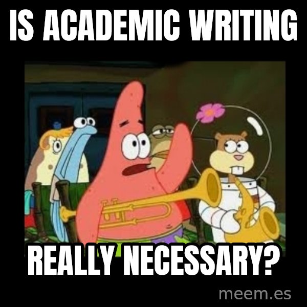 Patrick Star Instrument meme: is academic writing / really necessary?