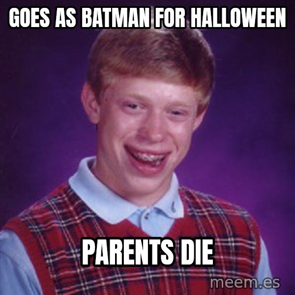 Bad Luck Brian meme: goes as batman for Halloween / parents die