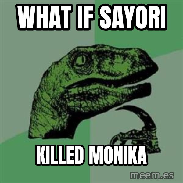 Philosoraptor meme: what if sayori / killed monika