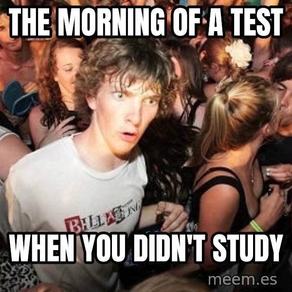 Sudden Realization Ralph meme: The morning of a test / when you didn't study