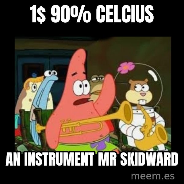 Patrick Star Instrument meme: 1$ 90% Celcius / AN INSTRUMENT mr skidward