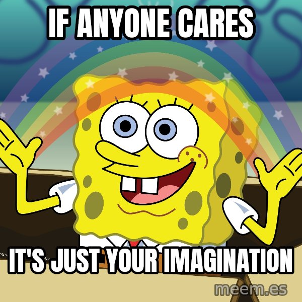spongebob rainbow meme: if anyone cares / It's just your imagination