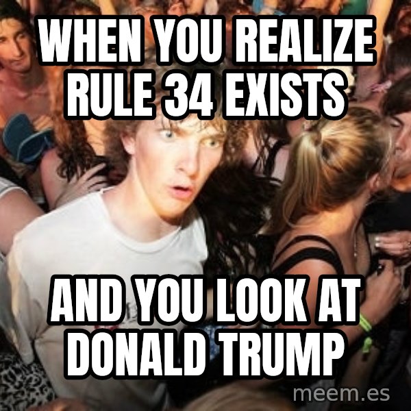 Sudden Realization Ralph meme: When you realize Rule 34 exists / And you look at Donald Trump