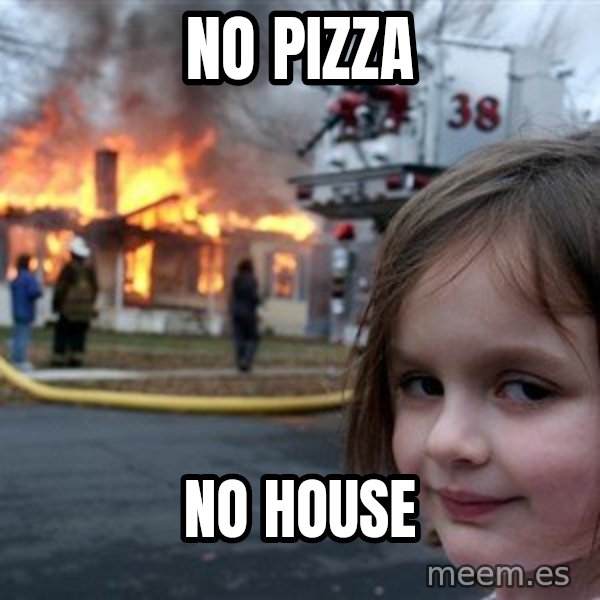 Disaster Girl meme: no pizza / no house