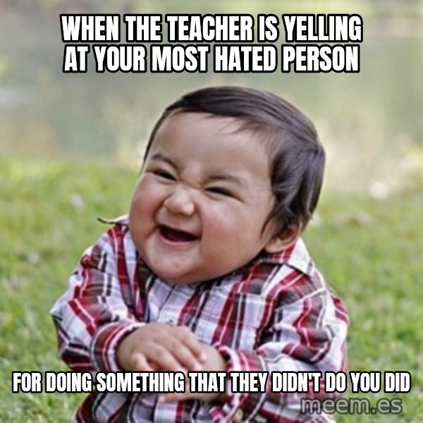 evil toddler kid2 meme: When the teacher is yelling at your most hated person / For doing something that they didn't do you did