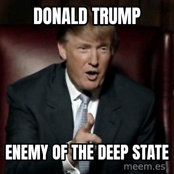 Donald Trump meme: Donald Trump / enemy of the Deep State