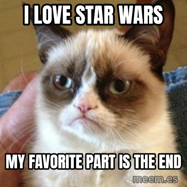 Grumpy Cat  meme: I love star wars / My favorite part is The End