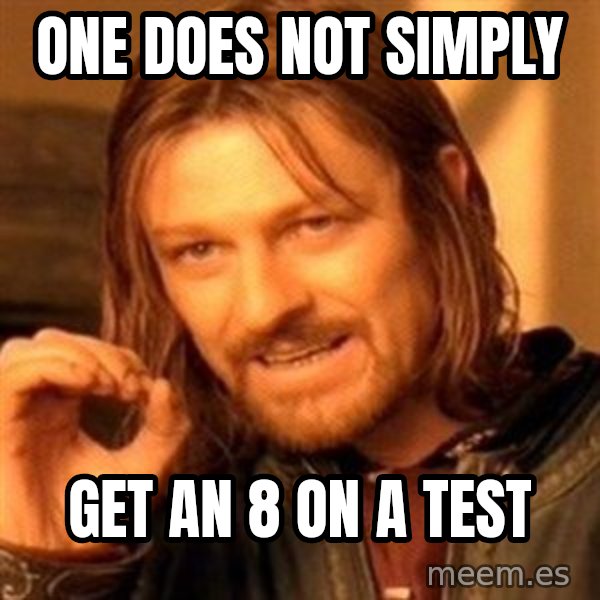 One Does Not Simply meme: One Does Not simply / Get an 8 on a test