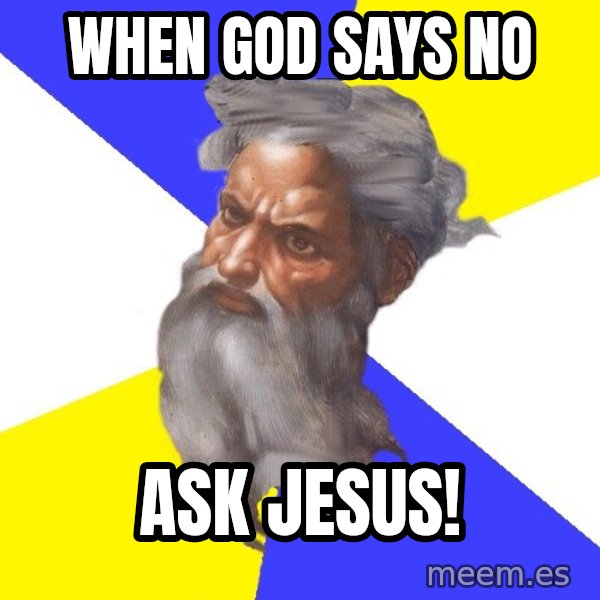 Advice God meme: When God says no / Ask Jesus!