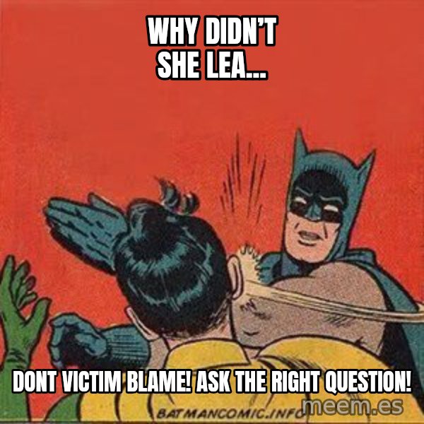batman slap robin meme: Why didn’t she lea... / DONT VICTIM BLAME! ASK THE RIGHT QUESTION!