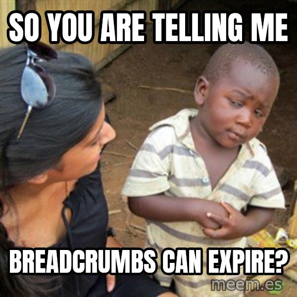 Skeptical 3rd World Kid meme: So you are telling me / breadcrumbs can expire?