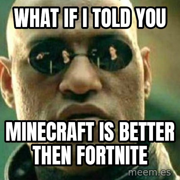 What If I Told You meme: what if i told you / minecraft is better then fortnite