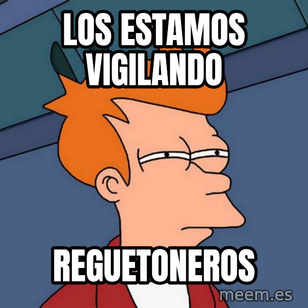 Futurama Fry meme: los estamos vigilando / reguetoneros