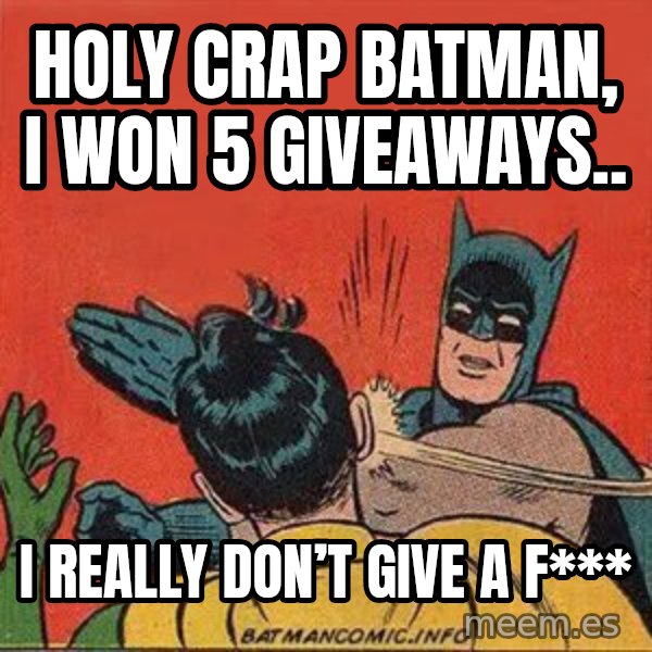 batman slap robin meme: Holy Crap Batman, I won 5 giveaways.. / I really don’t give a f***