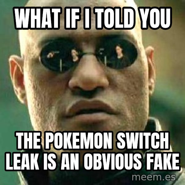 What if I told you / Matrix Morpheus meme: What if I told you / the Pokemon Switch leak is an obvious fake