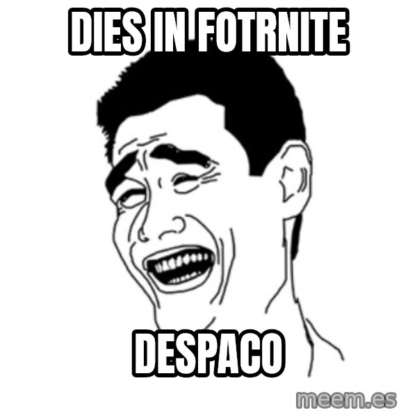FU*CK THAT GUY meme: DIES IN FOTRNITE / DESPACO