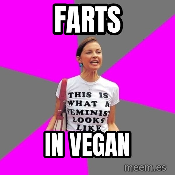 Feminist Cunt meme: FARTS / IN VEGAN