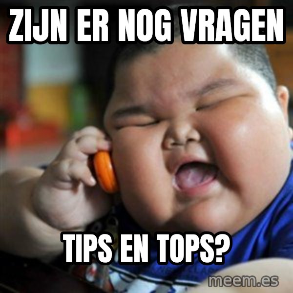 fat chinese kid meme: Zijn er nog vragen / Tips en Tops?