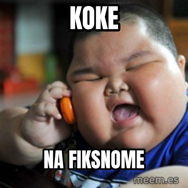 fat chinese kid meme: KOKE / NA FIKSNOME