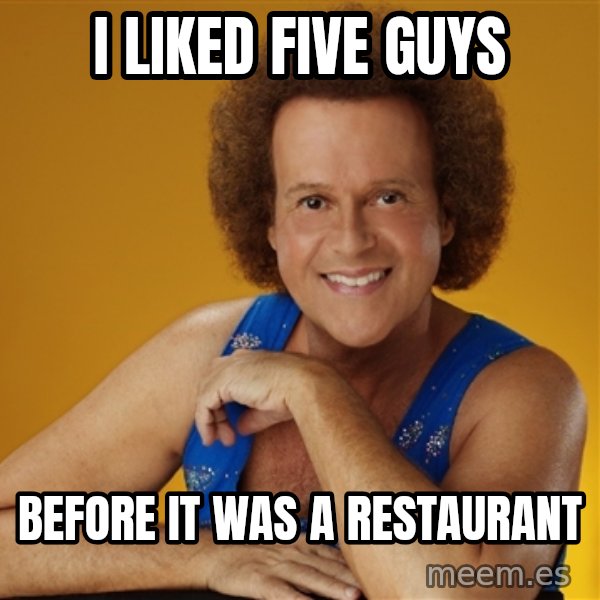 Gay Richard Simmons meme: I liked five guys / before it was a restaurant