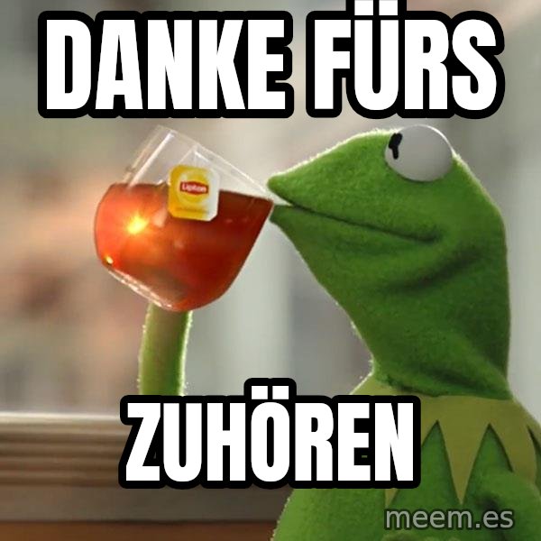 Kermit The Frog Drinking Tea meme: Danke fürs / Zuhören