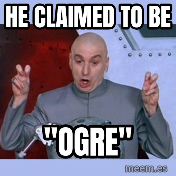 Dr Evil meme meme: He claimed to be / "ogre"