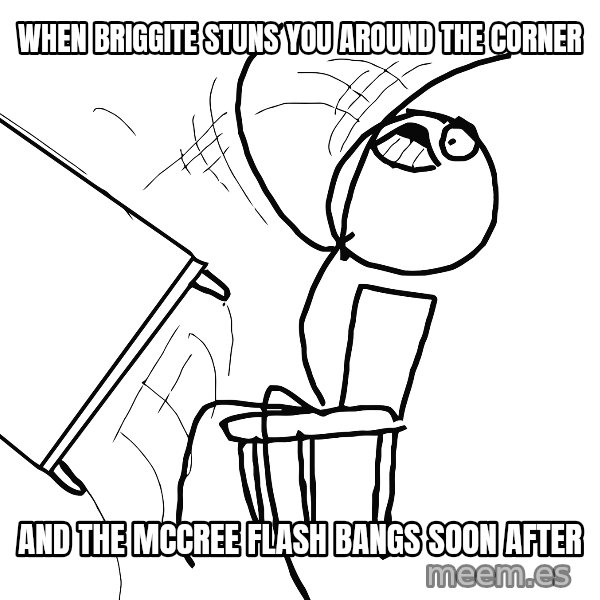 Desk Flip Rage Guy meme: When Briggite stuns you around the corner / and the mccree flash bangs soon after