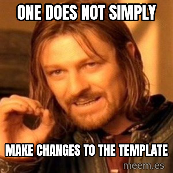 One Does Not Simply meme: one does not simply / make changes to the template