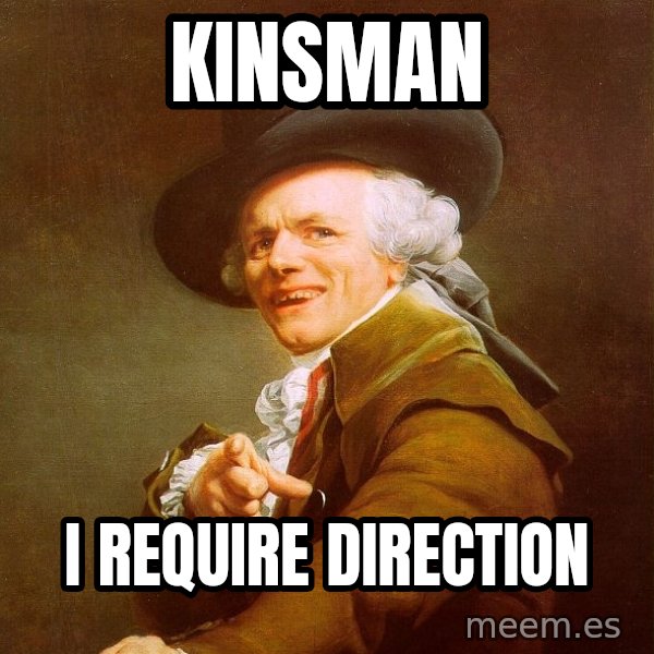 Joseph Ducreux meme: kinsman / i require direction