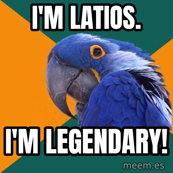 Paranoid Parrot meme: I'm Latios. / I'm Legendary!