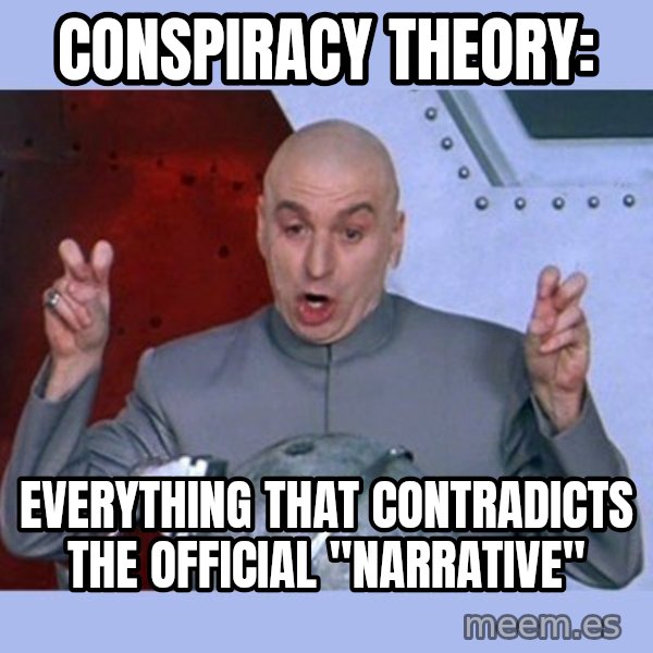 Dr Evil meme meme: Conspiracy Theory: / Everything that contradicts the official "Narrative"