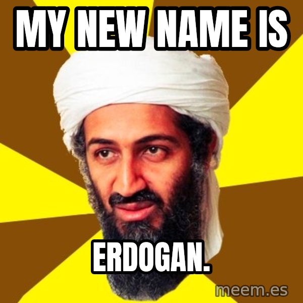 Osama meme: my new name is / erdogan.