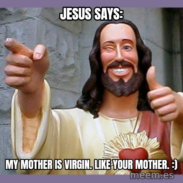 buddy jesus meme: Jesus says: / My mother is virgin. Like your mother. :)