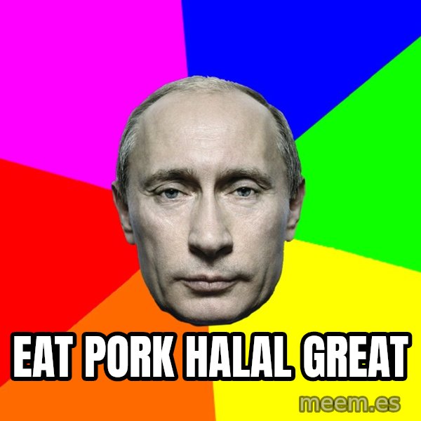 Putin Says meme: eat pork halal great