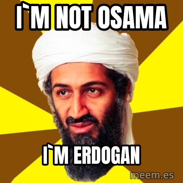 Osama meme: i`m not osama / i`m erdogan