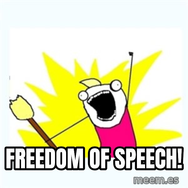 X ALL THE THINGS meme: freedom of speech!