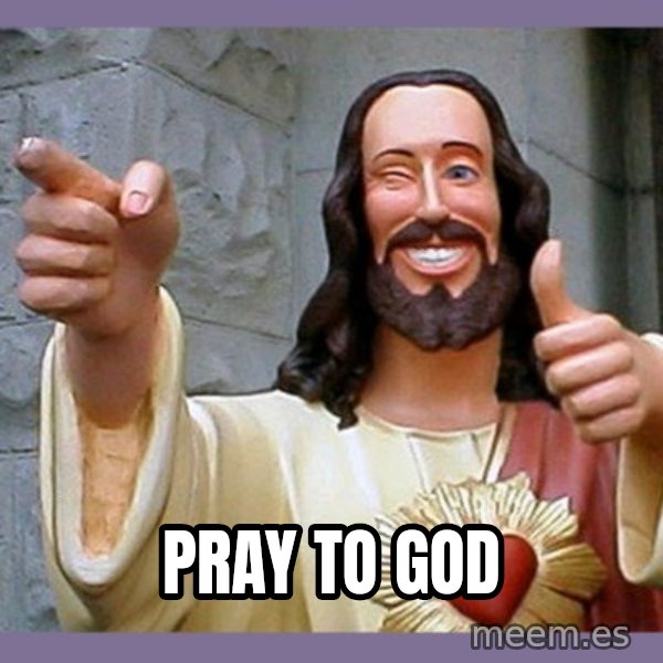 buddy jesus meme: pray to god