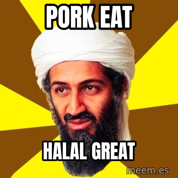 Osama meme: pork eat / halal great