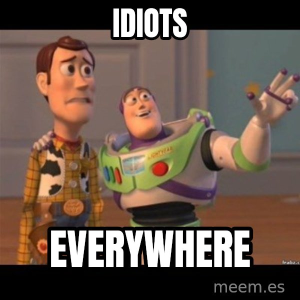 Buzz lightyear meme fixd meme: idiots / everywhere