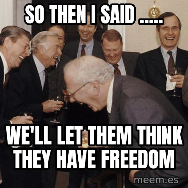 So Then I Said... meme: So then i said ..... / we'll let them think they have freedom