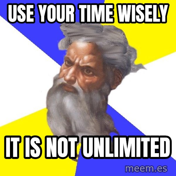 God meme: Use your time wisely / It is not unlimited
