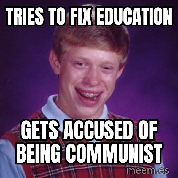 Bad Luck Brian meme: Tries to fix education / gets accused of being communist