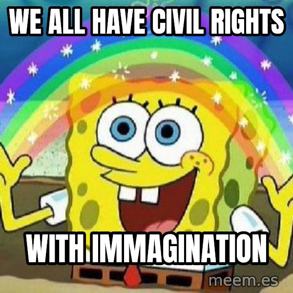 Imagination meme: we all have civil rights / with immagination