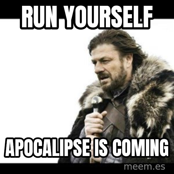 Winter is Coming meme: run yourself / apocalipse is coming