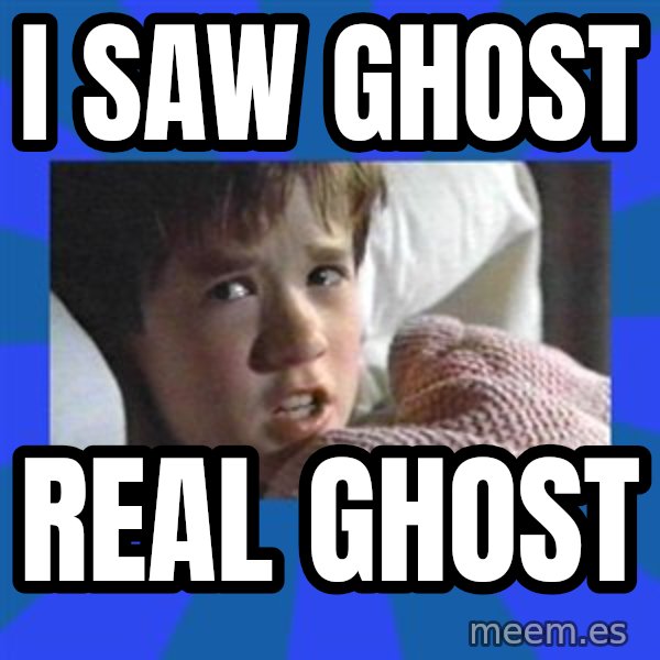 i see dead people meme: i saw ghost / real ghost