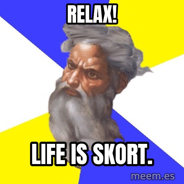 God meme: relax! / life is skort.